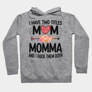 momma - i have two titles mom and momma Hoodie